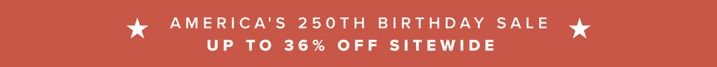 America's 250th Birthday Sale Up to 36% Off Sitewide&nbsp;